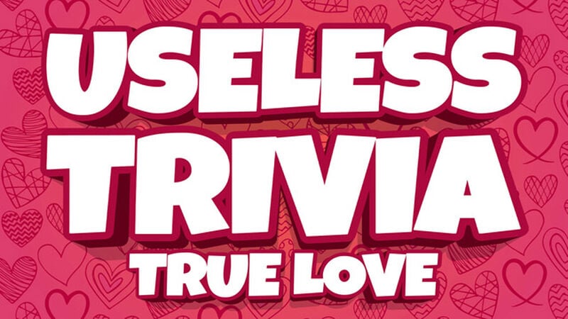 Useless Trivia: True Love